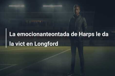 La emocionanteontada de Harps le da la vict en Longford