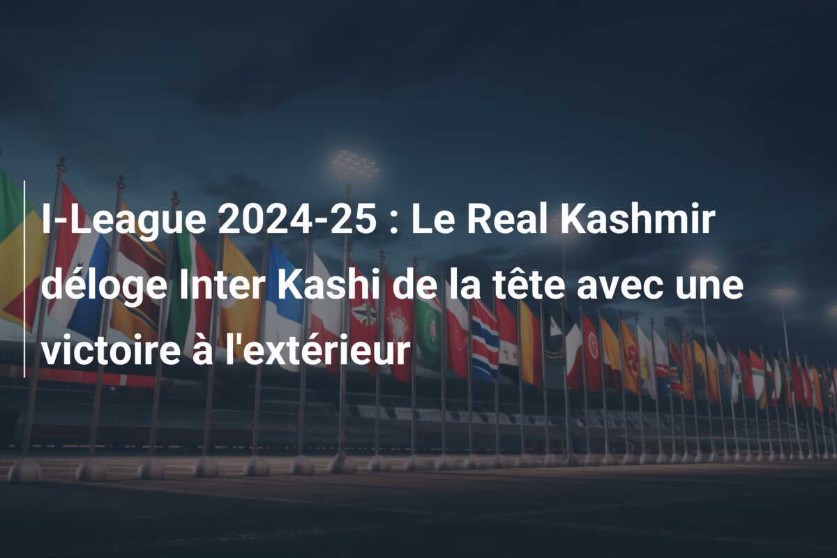 I-League 2024-25 : Le Real Kashmir déloge Inter Kashi de la tête avec une victoire à l'extérieur