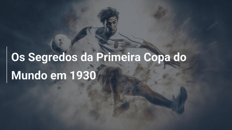 Os Segredos da Primeira Copa do Mundo em 1930