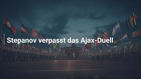 Stepanov verpasst das Ajax-Duell
