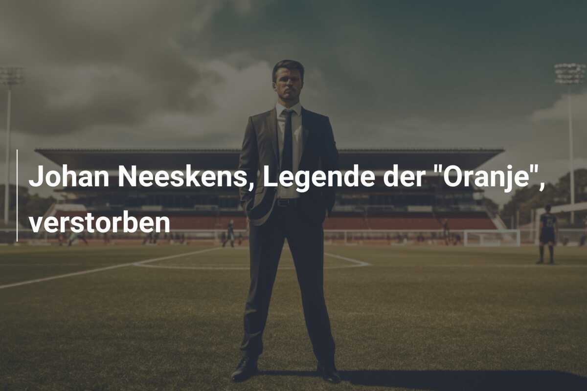 Johan Neeskens, Legende der "Oranje", verstorben