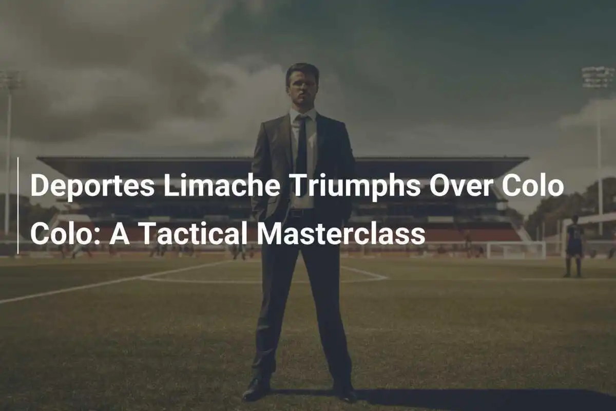 Deportes Limache Pokonuje Colo Colo: Mistrzostwo Taktyki
