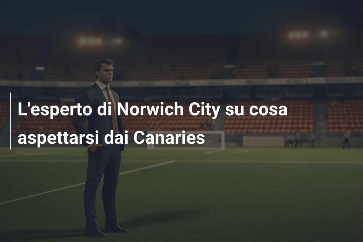 L’esperto di Norwich City su cosa aspettarsi dai Canaries