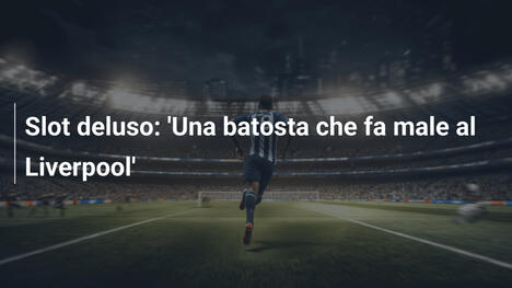 Slot deluso: 'Una batosta che fa male al Liverpool'