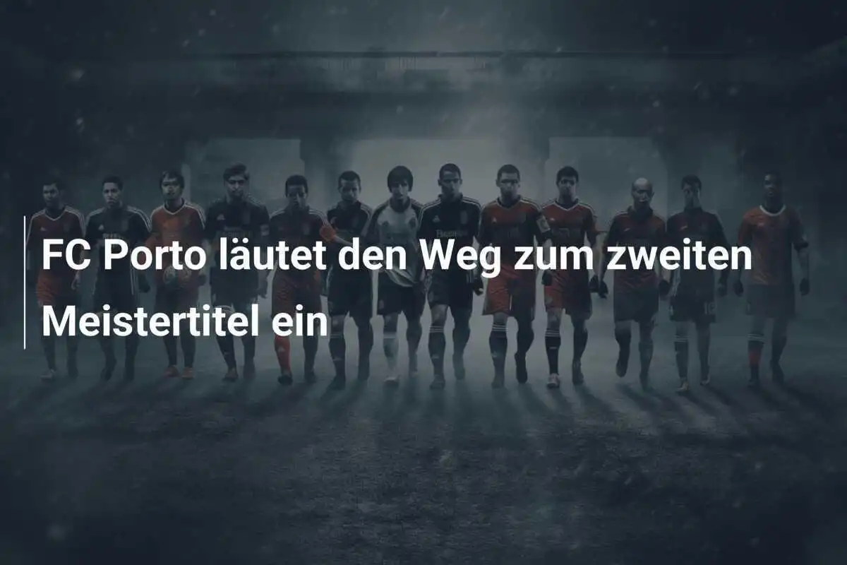 FC Porto läutet den Weg zum zweiten Meistertitel ein