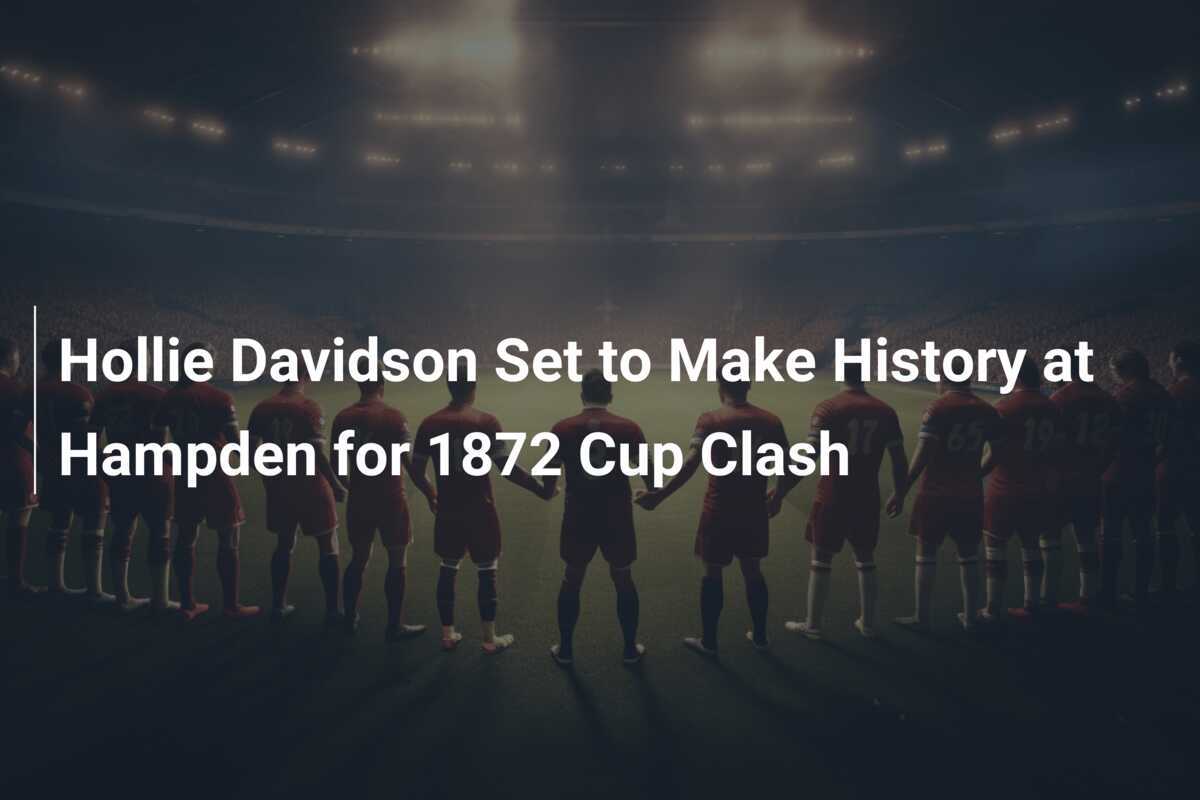 Hollie Davidson Set to Make History at Hampden for 1872 Cup Clash