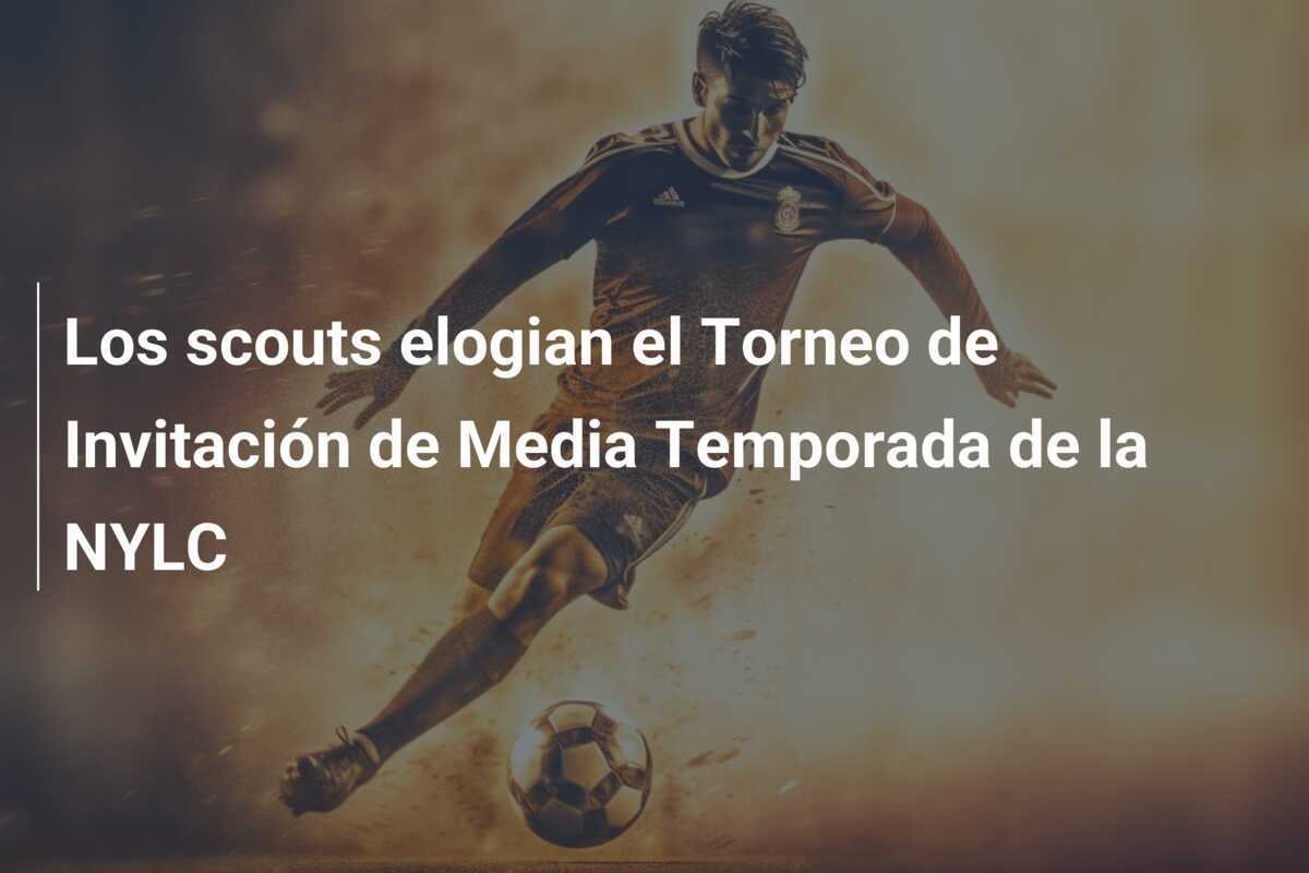 Los scouts elogian el Torneo de Invitación de Media Temporada de la NYLC