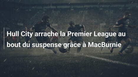 Hull City arrache la Premier League au bout du suspense grâce à MacBurnie