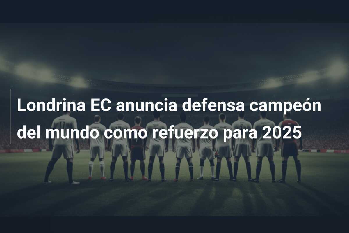 Londrina EC anuncia defensa campeón del mundo como refuerzo para 2025