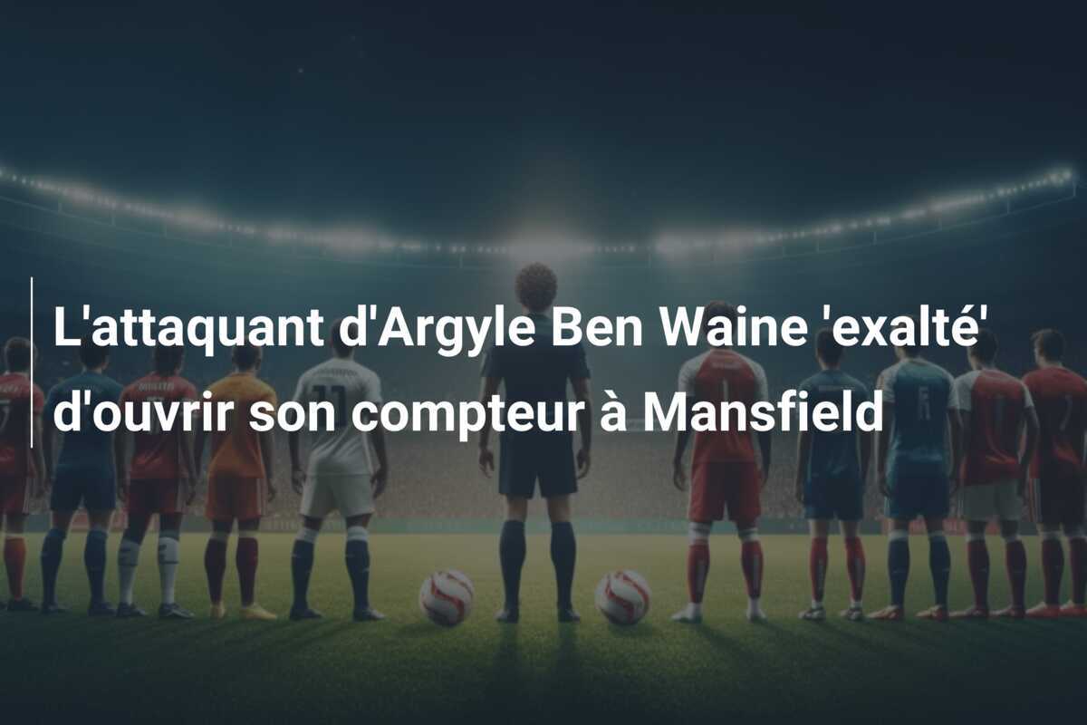 L'attaquant d'Argyle Ben Waine 'exalté' d'ouvrir son compteur à Mansfield