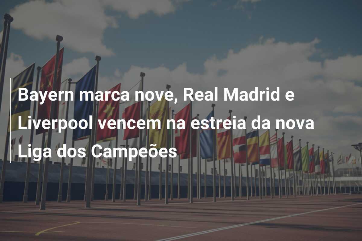 Bayern marca nove, Real Madrid e Liverpool vencem na estreia da nova Liga dos Campeões