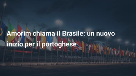 Amorim chiama il Brasile: un nuovo inizio per il portoghese