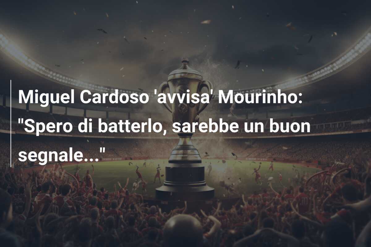 Miguel Cardoso 'avvisa' Mourinho: "Spero di batterlo, sarebbe un buon segnale..."