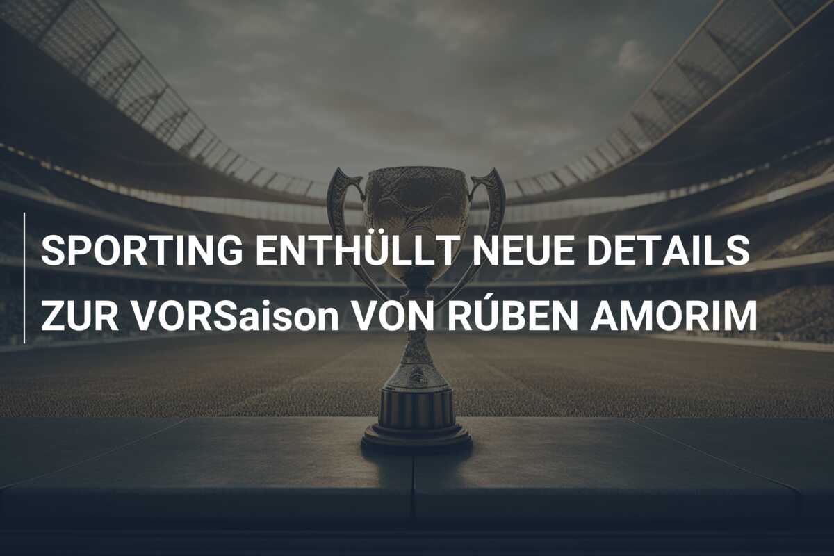 SPORTING ENTHÜLLT NEUE DETAILS ZUR VORSaison VON RÚBEN AMORIM