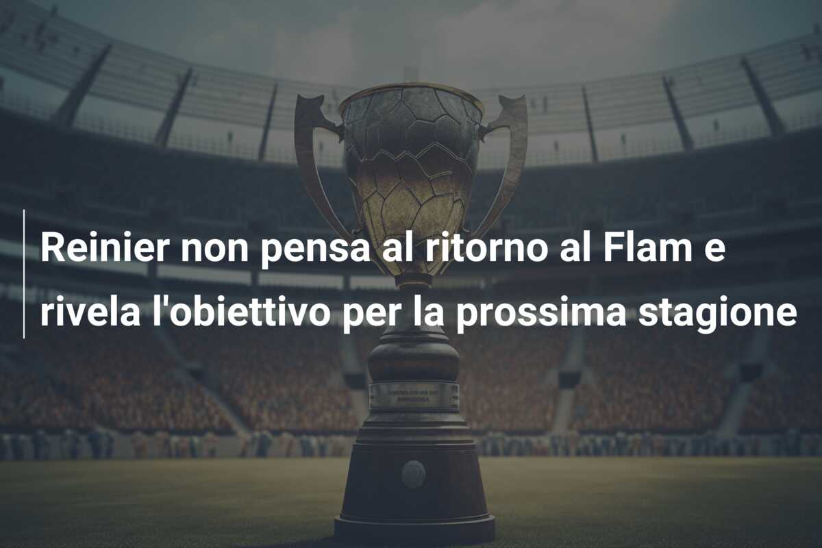 Reinier non pensa al ritorno al Flam e rivela l’obiettivo per la prossima stagione