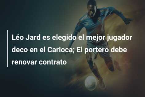 Léo Jard es elegido el mejor jugador deco en el Carioca; El portero debe renovar contrato