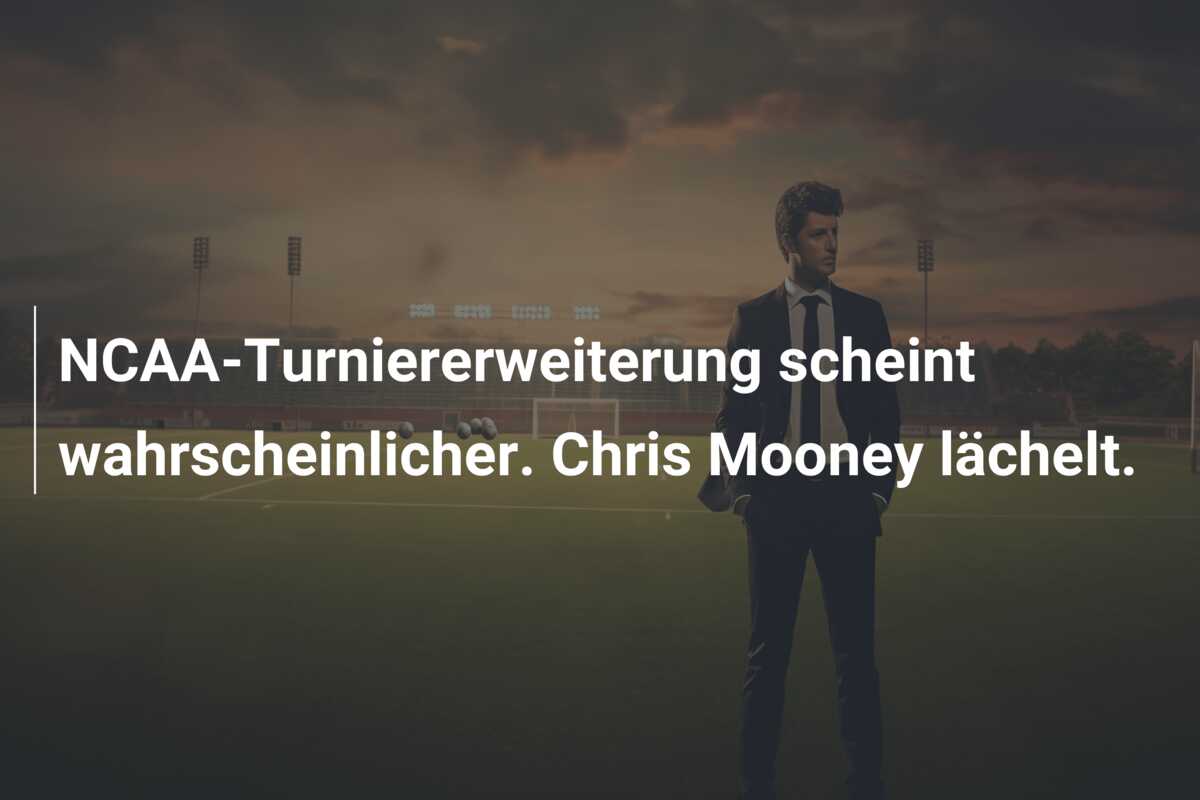 NCAA-Turniererweiterung scheint wahrscheinlicher. Chris Mooney lächelt.