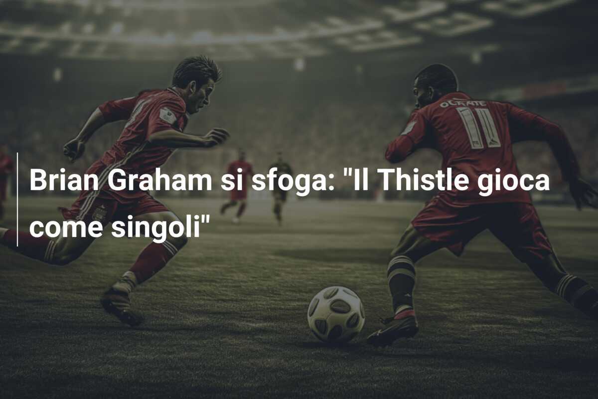 Brian Graham si sfoga: "Il Thistle gioca come singoli"