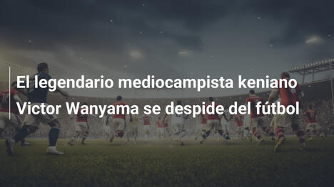 El legendario mediocampista keniano Victor Wanyama se despide del fútbol