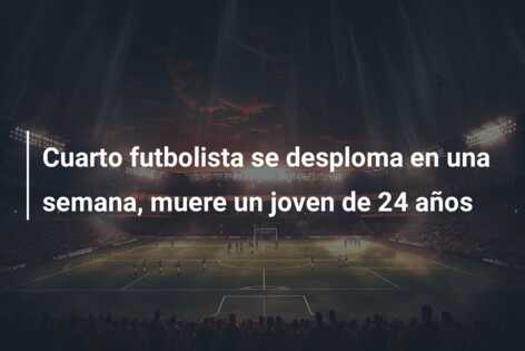 Cuarto futbolista se desploma en una semana, muere un joven de 24 años