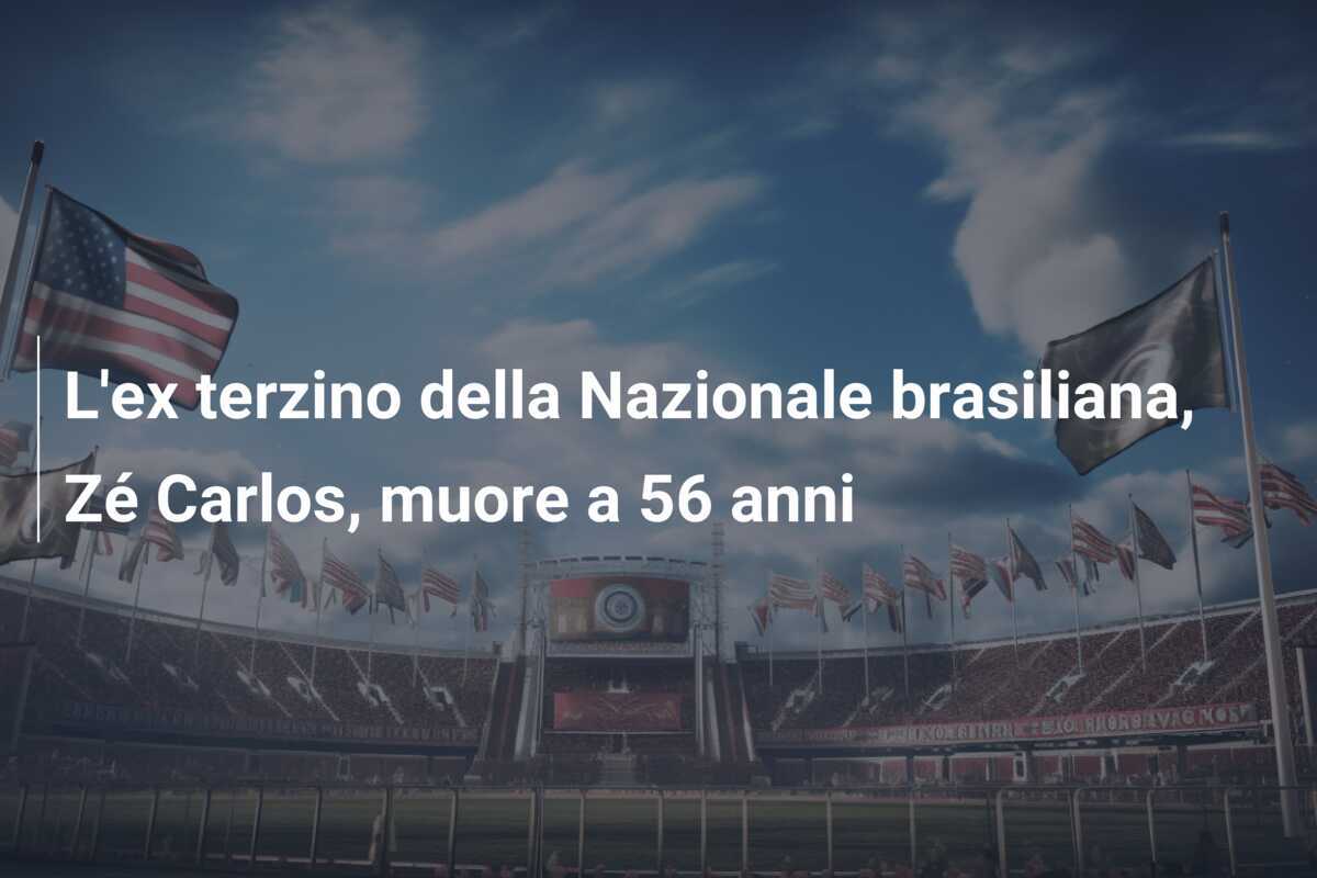 L'ex terzino della Nazionale brasiliana, Zé Carlos, muore a 56 anni