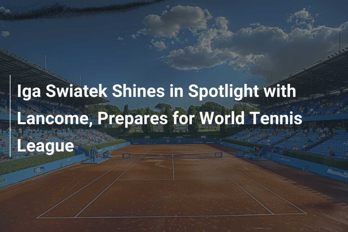 Iga Swiatek Shines in Spotlight with Prepares for World Tennis