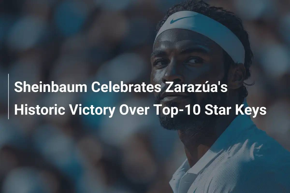 Sheinbaum feiert Zarazúas historischen Triumph gegen Top-10-Star Keys