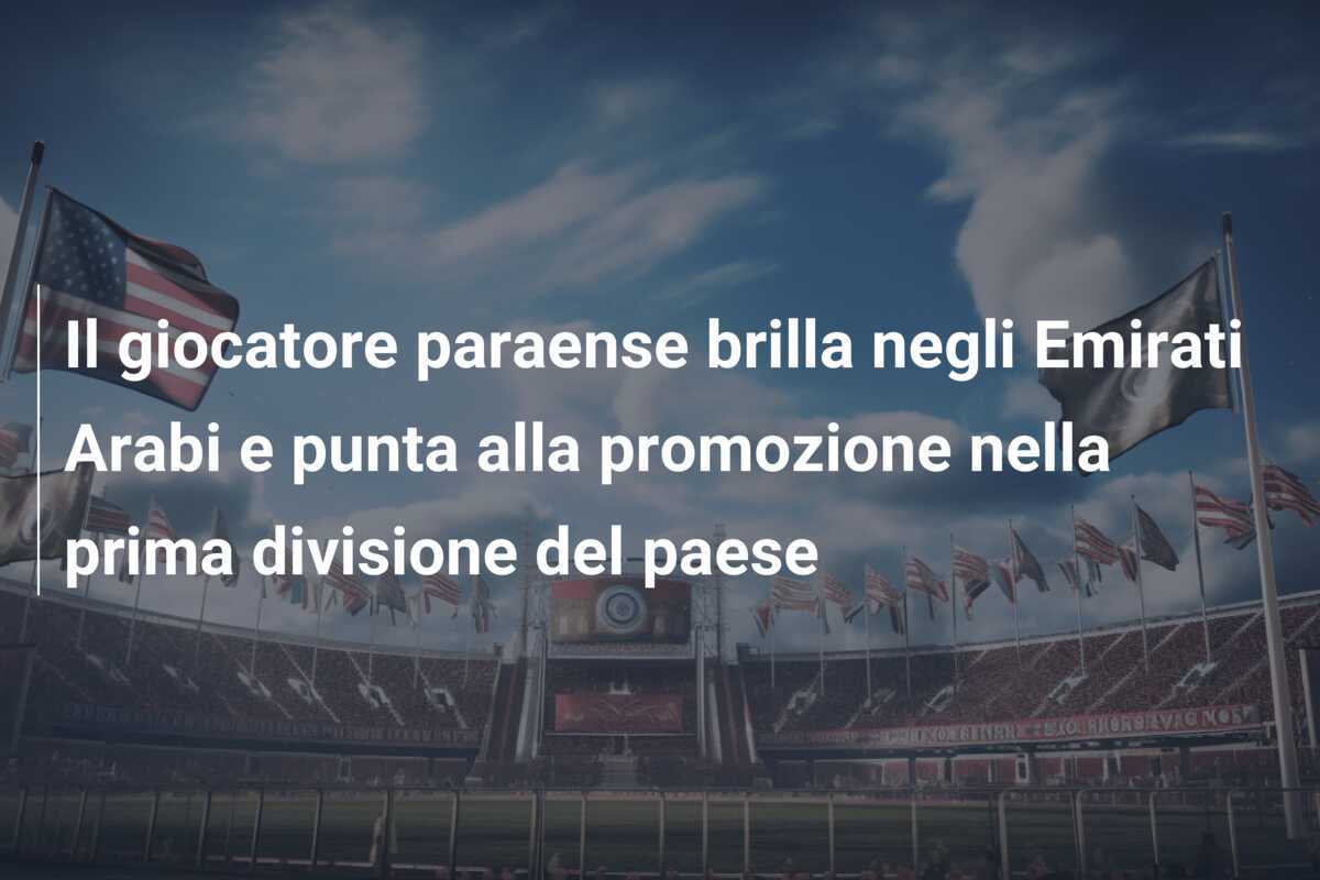 Il giocatore paraense brilla negli Emirati Arabi e punta alla promozione nella prima divisione del paese