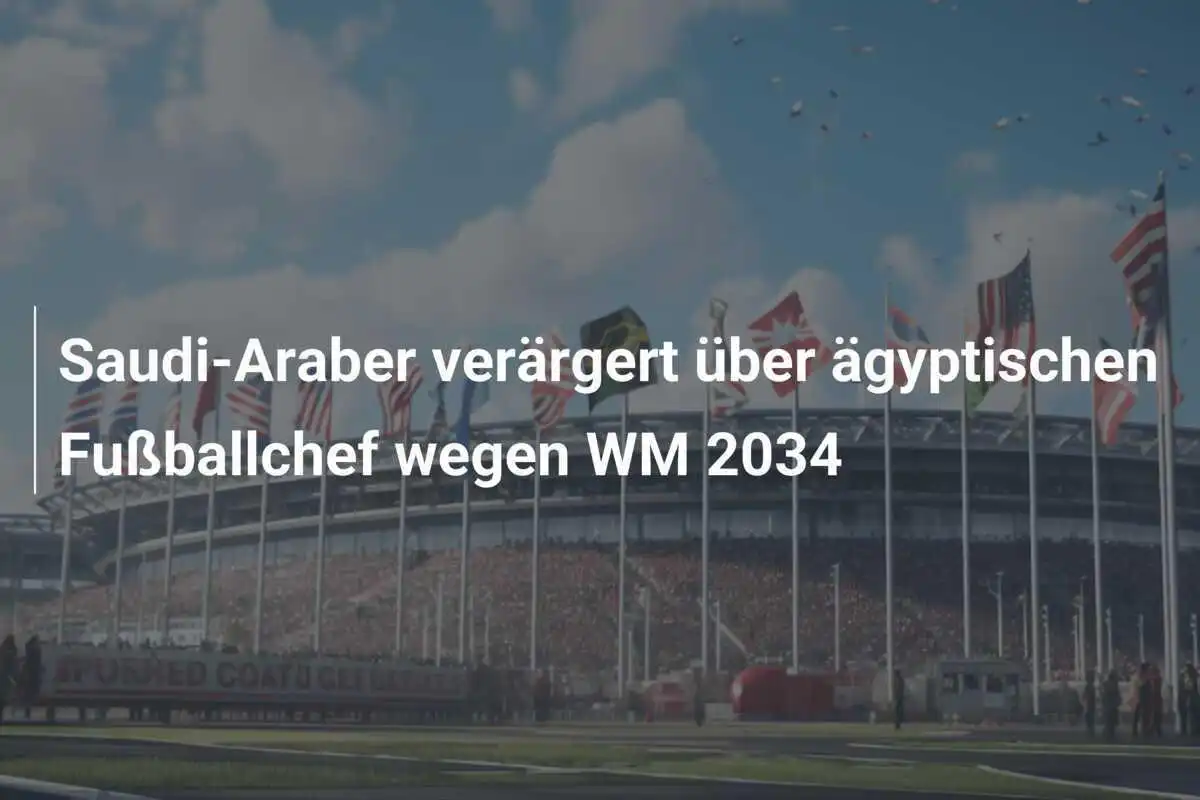 Saudi-Araber verärgert über ägyptischen Fußballchef wegen WM 2034
