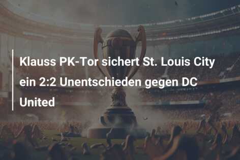 Klauss PK-Tor sichert St. Louis City ein 2:2 Unentschieden gegen DC United