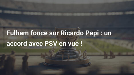 Fulham fonce sur Ricardo Pepi : un accord avec PSV en vue !