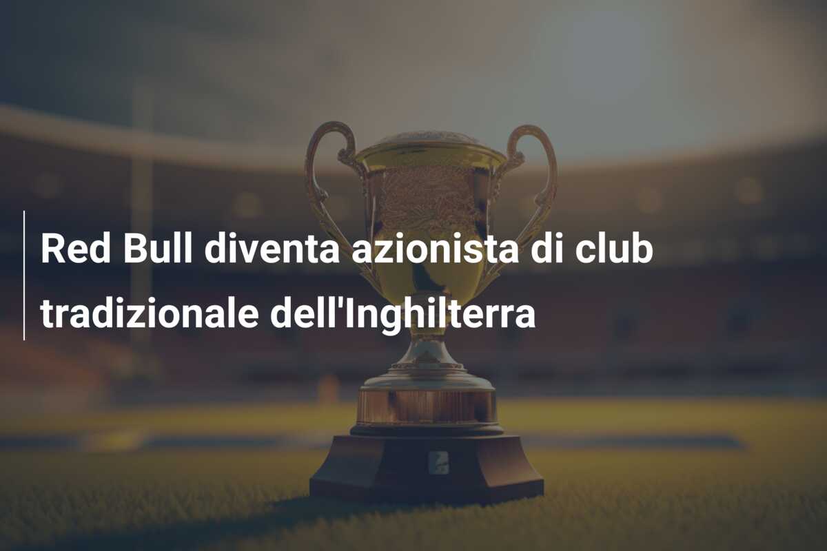 Red Bull diventa azionista di club tradizionale dell’Inghilterra