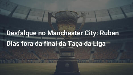 Desfalque no Manchester City: Ruben Dias fora da final da Taça da Liga