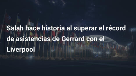 Salah hace historia al superar el récord de asistencias de Gerrard con el Liverpool