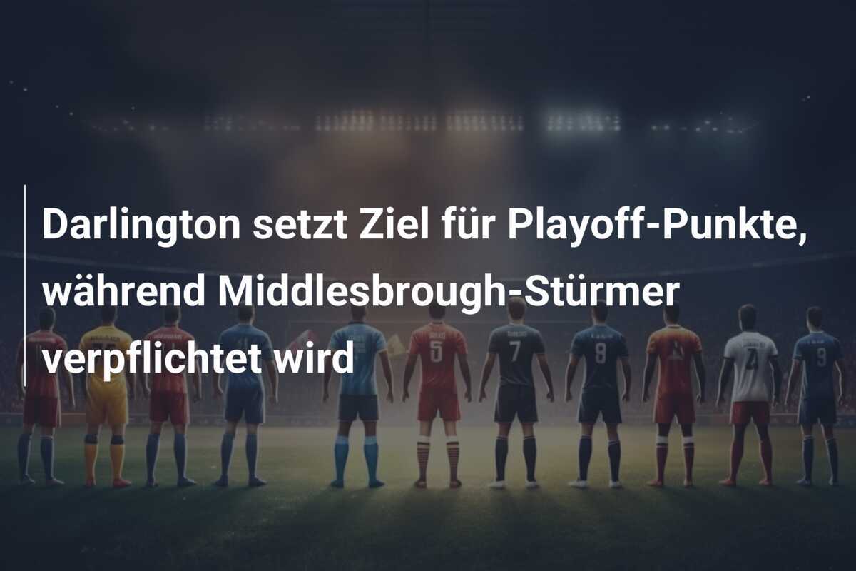 Darlington setzt Ziel für Playoff-Punkte, während Middlesbrough-Stürmer verpflichtet wird