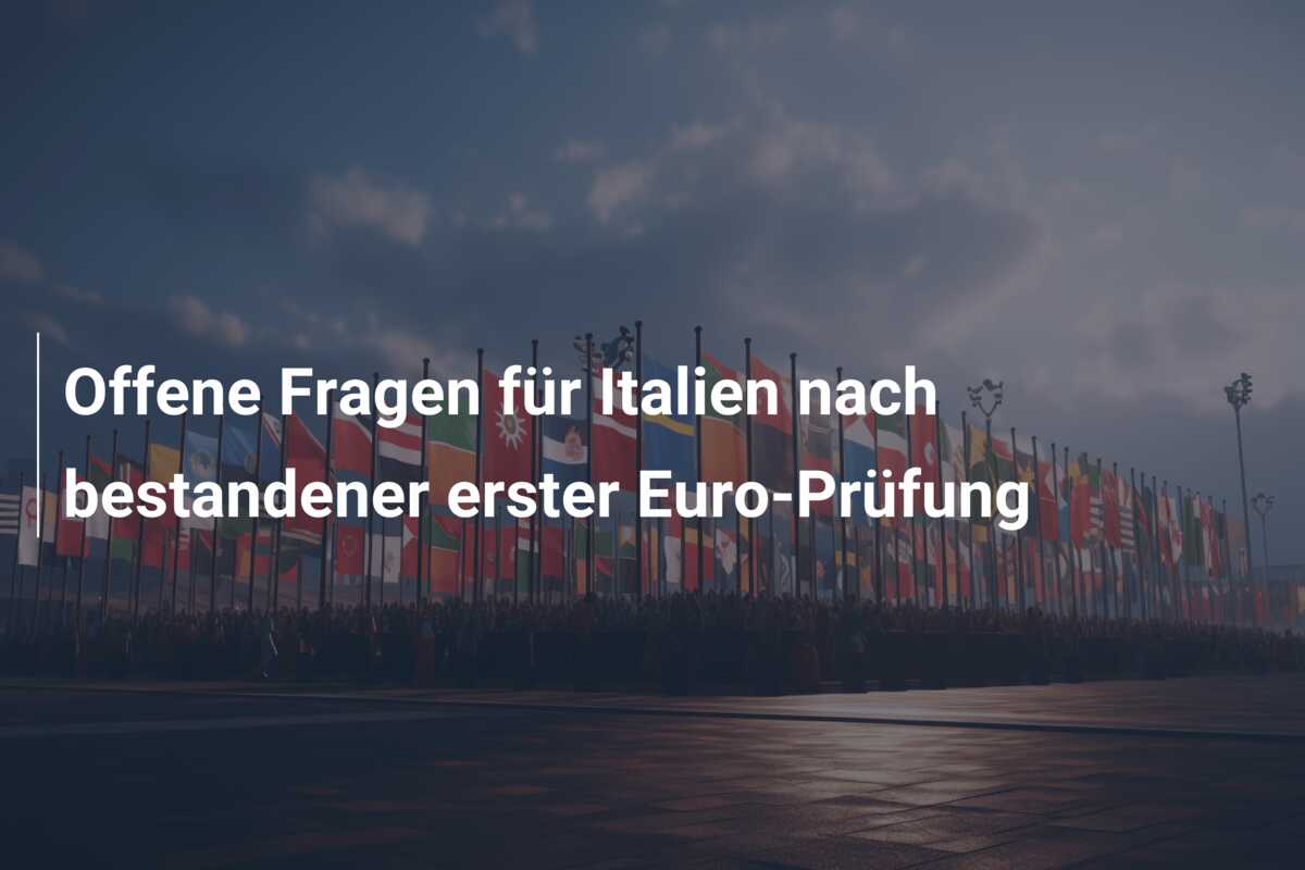 Offene Fragen für Italien nach bestandener erster Euro-Prüfung