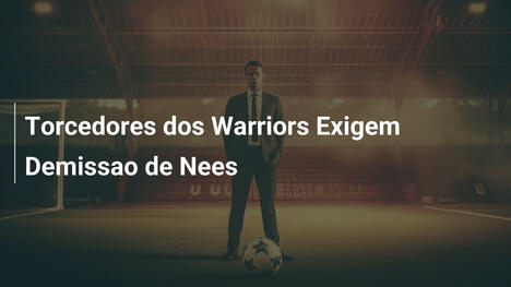 Torcedores dos Warriors Exigem Demissao de Nees