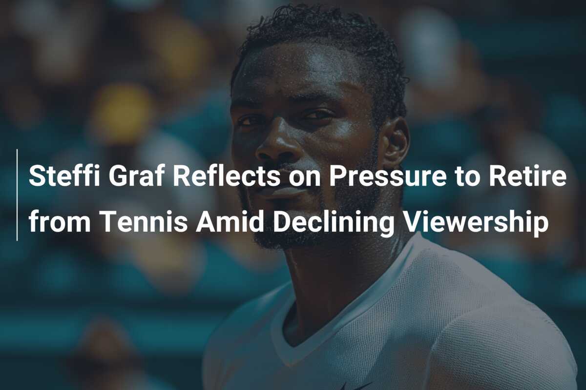 Steffi Graf blickt auf den Druck zur Rücktritt vom Tennis angesichts sinkender Zuschauerzahlen
