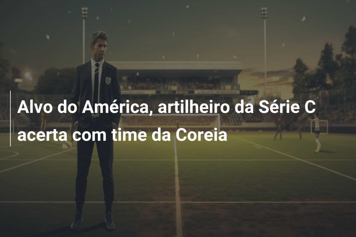 Alvo do América, artilheiro da Série C acerta com time da Coreia