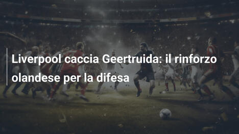 Liverpool caccia Geertruida: il rinforzo olandese per la difesa