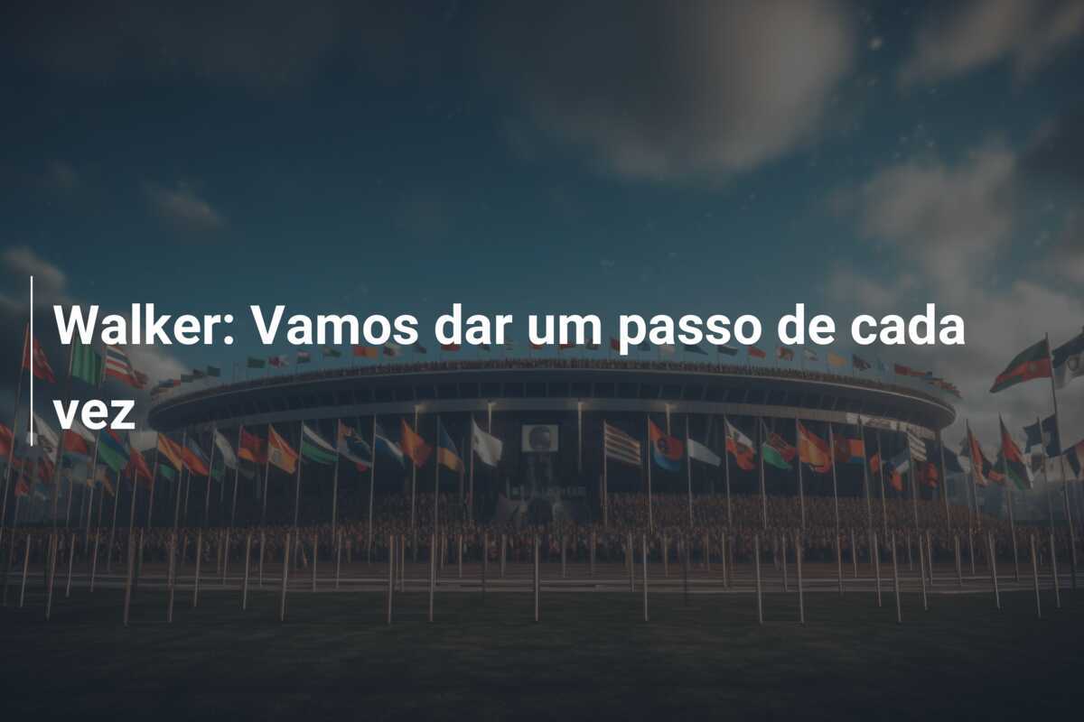 Walker: Vamos dar um passo de cada vez