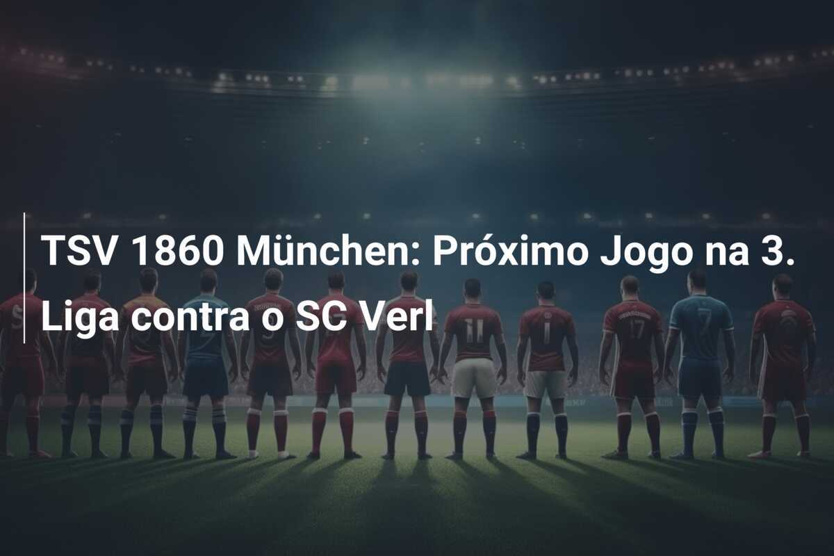 TSV 1860 München: Próximo Jogo na 3. Liga contra o SC Verl