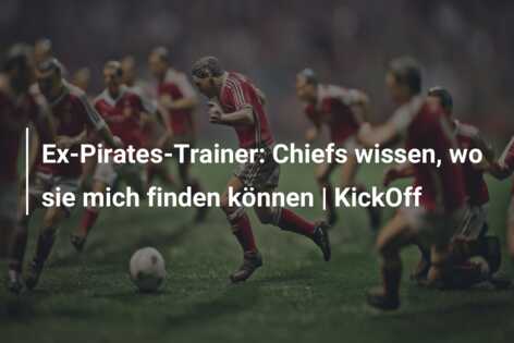 Ex-Pirates-Trainer: Chiefs wissen, wo sie mich finden können | KickOff