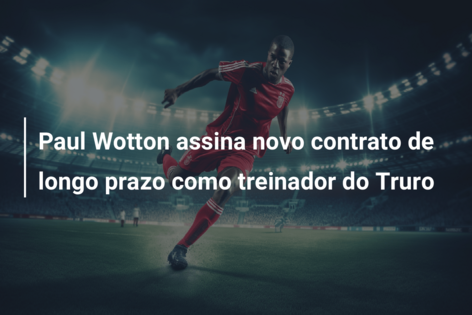 Paul Wotton assina novo contrato de longo prazo como treinador do Truro