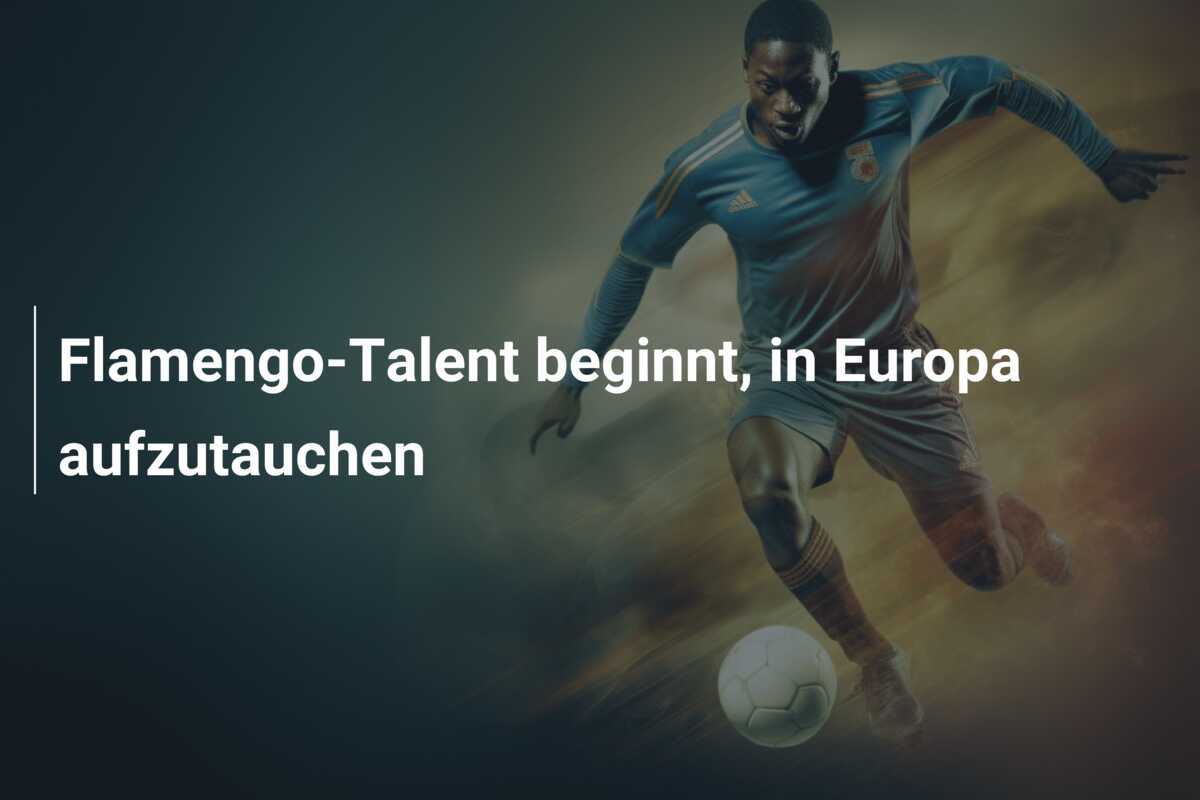Flamengo-Talent beginnt, in Europa aufzutauchen