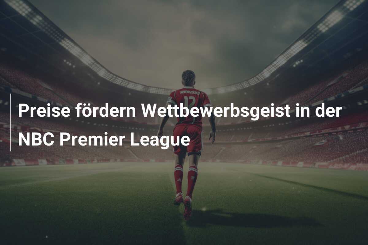Preise fördern Wettbewerbsgeist in der NBC Premier League