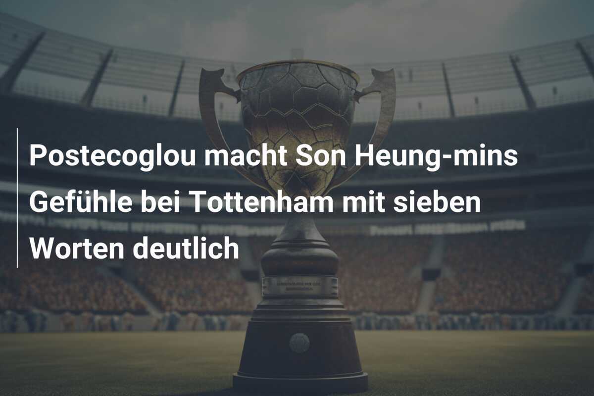 Postecoglou macht Son Heung-mins Gefühle bei Tottenham mit sieben Worten deutlich