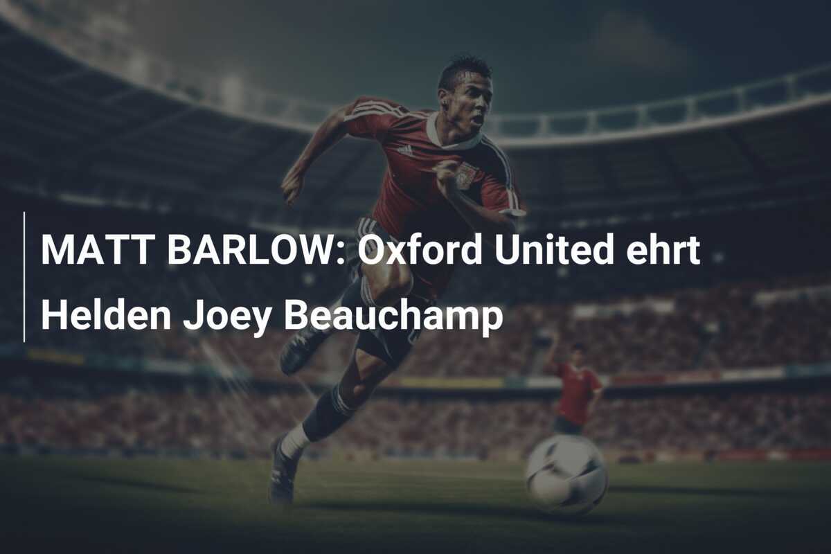 MATT BARLOW: Oxford United ehrt Helden Joey Beauchamp