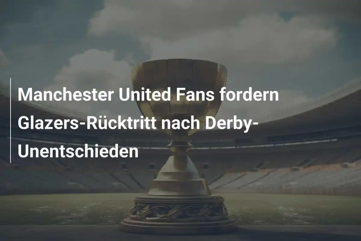 Manchester United Fans fordern Glazers-Rücktritt nach Derby-Unentschieden