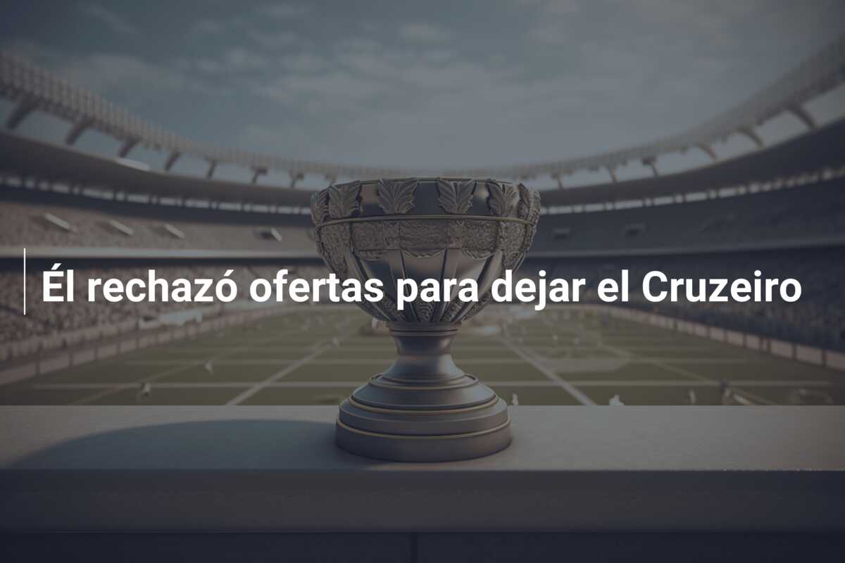 Él rechazó ofertas para dejar el Cruzeiro